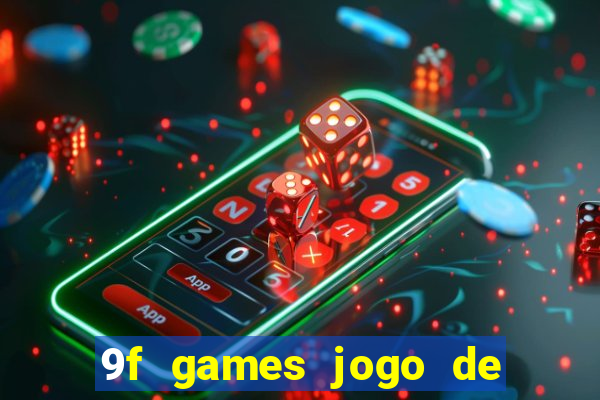 9f games jogo de ganhar dinheiro